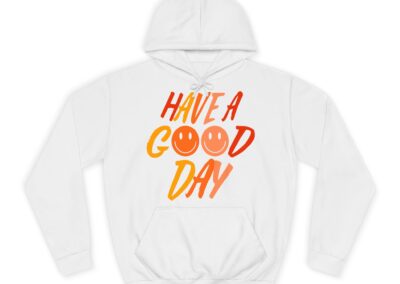 Have A Good Day Unisex College Hoodie