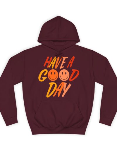 Have A Good Day Unisex College Hoodie