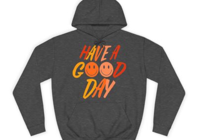 Have A Good Day Unisex College Hoodie