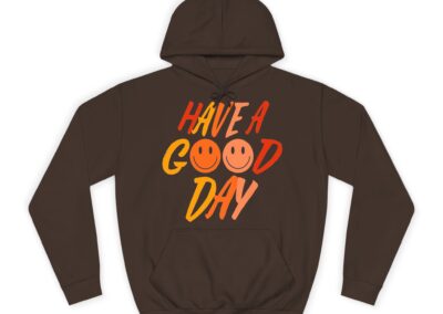 Have A Good Day Unisex College Hoodie