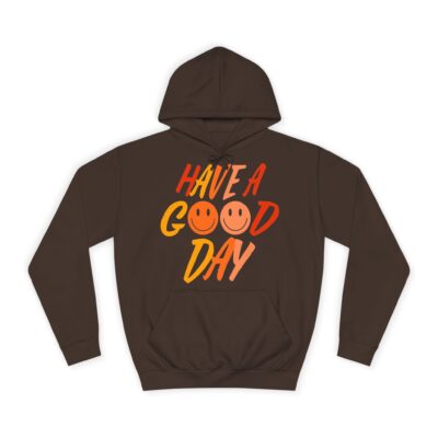 Have A Good Day Unisex College Hoodie