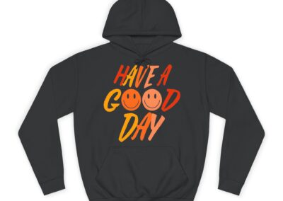 Have A Good Day Unisex College Hoodie
