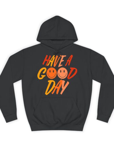 Have A Good Day Unisex College Hoodie