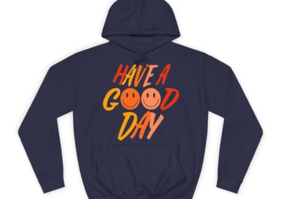 Have A Good Day Unisex College Hoodie