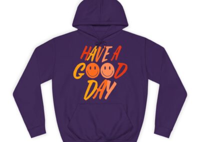 Have A Good Day Unisex College Hoodie
