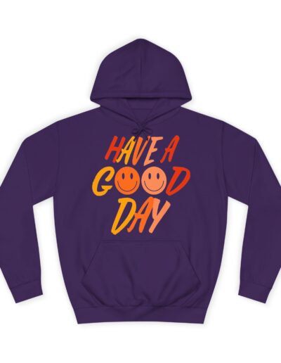 Have A Good Day Unisex College Hoodie