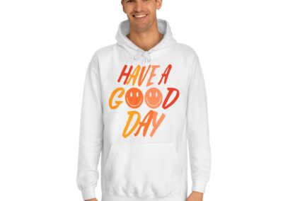 Have A Good Day Unisex College Hoodie