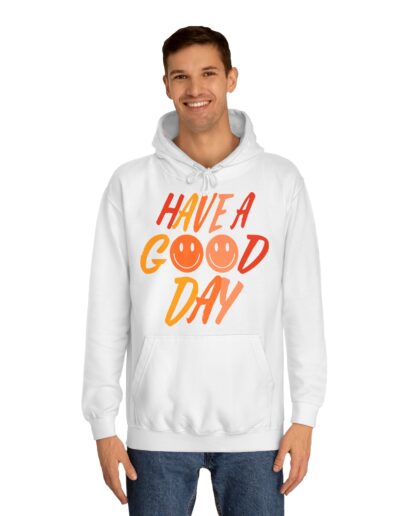 Have A Good Day Unisex College Hoodie