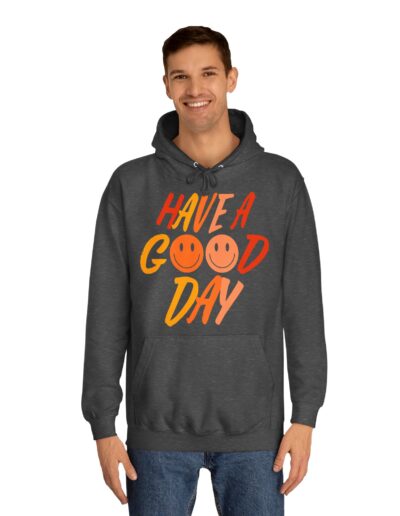 Have A Good Day Unisex College Hoodie