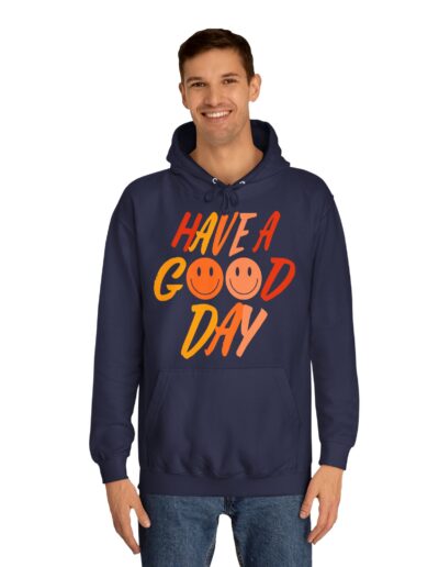 Have A Good Day Unisex College Hoodie