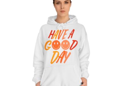 Have A Good Day Unisex College Hoodie