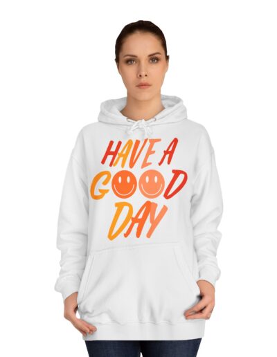 Have A Good Day Unisex College Hoodie
