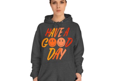 Have A Good Day Unisex College Hoodie