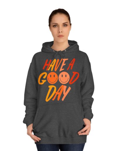 Have A Good Day Unisex College Hoodie