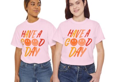 Have a Good Day Unisex T-Shirt