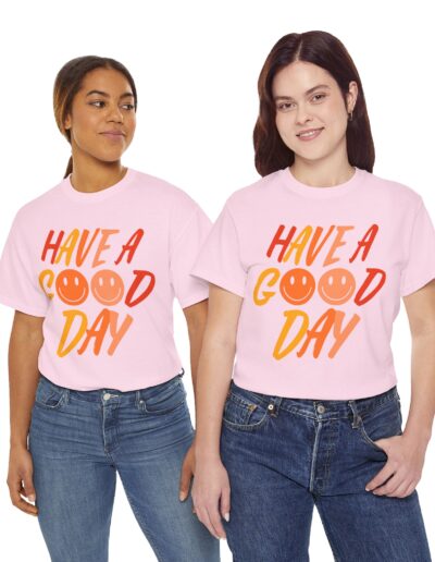 Have a Good Day Unisex T-Shirt