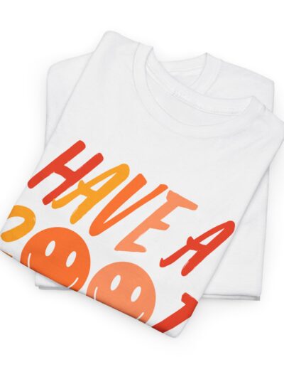Have a Good Day Unisex T-Shirt