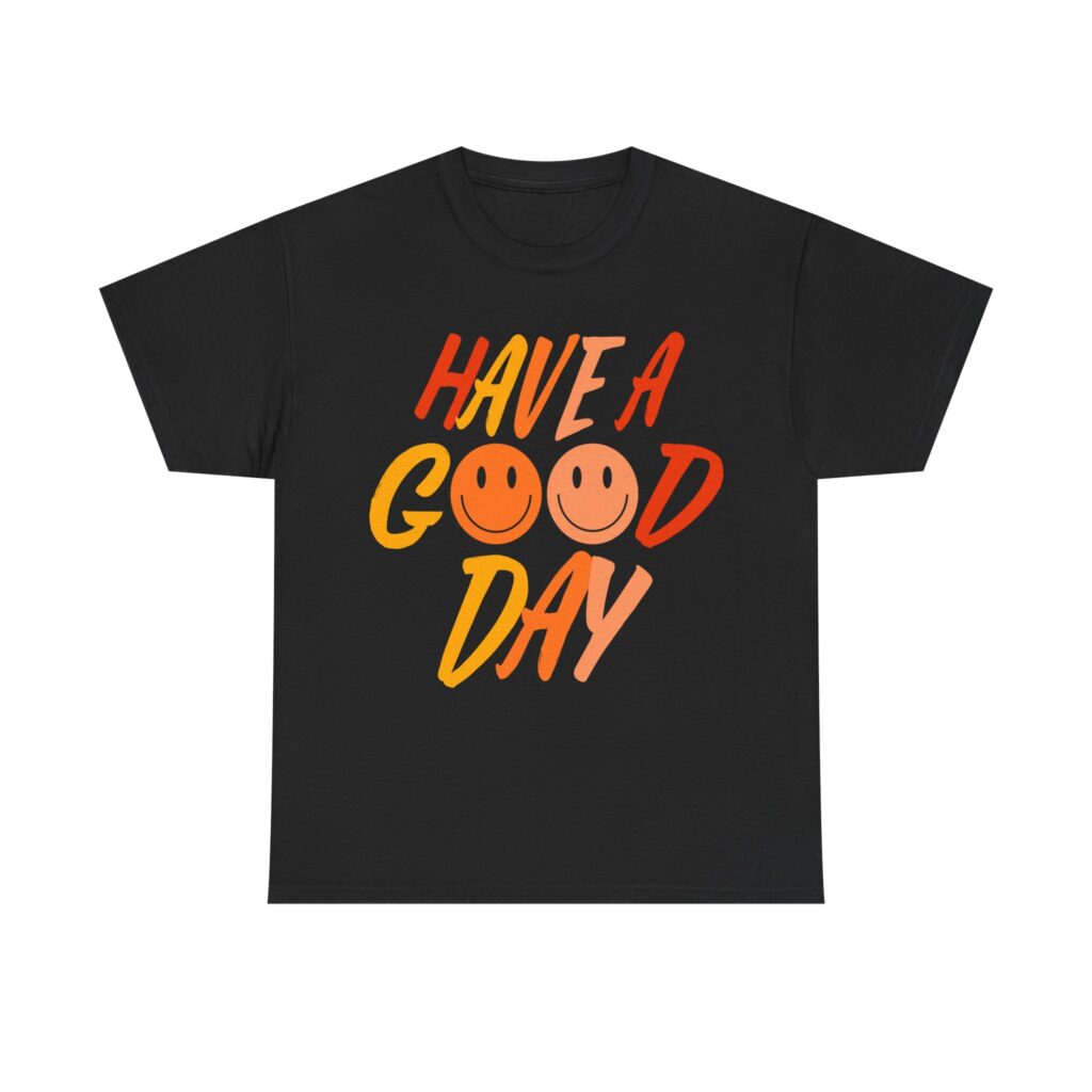 Have a Good Day Unisex T-Shirt