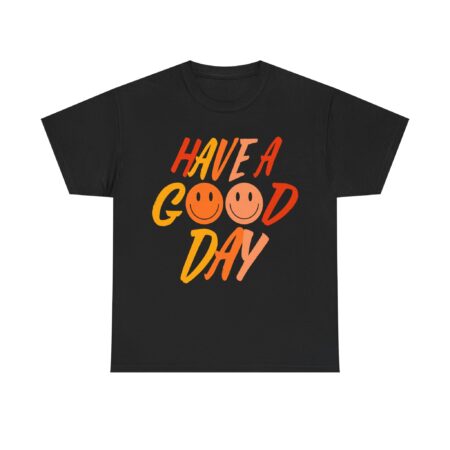 Have a Good Day Unisex T-Shirt