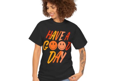 Have a Good Day Unisex T-Shirt