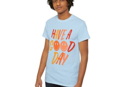 Have a Good Day Unisex T-Shirt