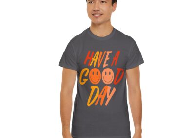 Have a Good Day Unisex T-Shirt