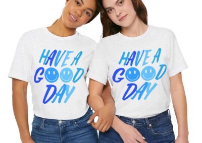 Have a Good Day Unisex Tee - Graphic T-Shirt