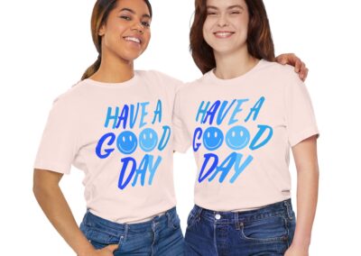Have a Good Day Unisex Tee - Graphic T-Shirt