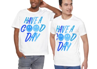 Have a Good Day Unisex Tee - Graphic T-Shirt