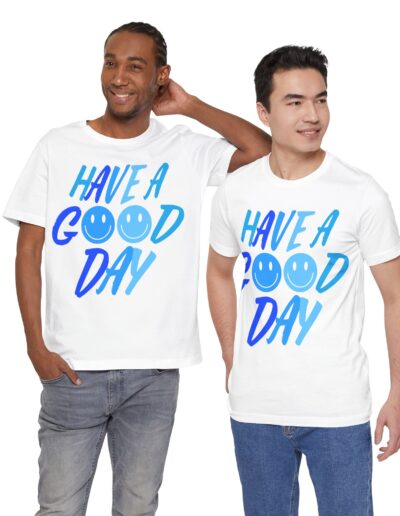 Have a Good Day Unisex Tee - Graphic T-Shirt