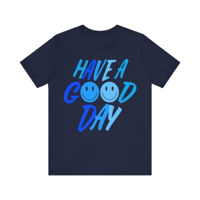 Have a Good Day Unisex Tee - Graphic T-Shirt