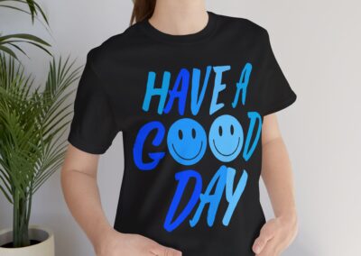 Have a Good Day Unisex Tee - Graphic T-Shirt