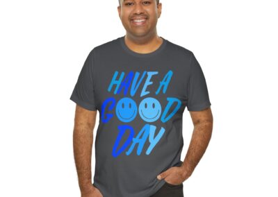 Have a Good Day Unisex Tee - Graphic T-Shirt