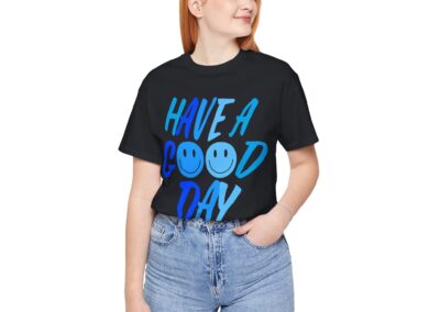 Have a Good Day Unisex Tee - Graphic T-Shirt