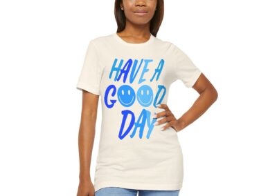 Have a Good Day Unisex Tee - Graphic T-Shirt