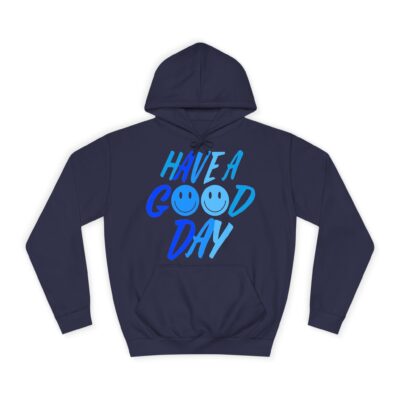 Unisex College Hoodie - Have a Good Day Design