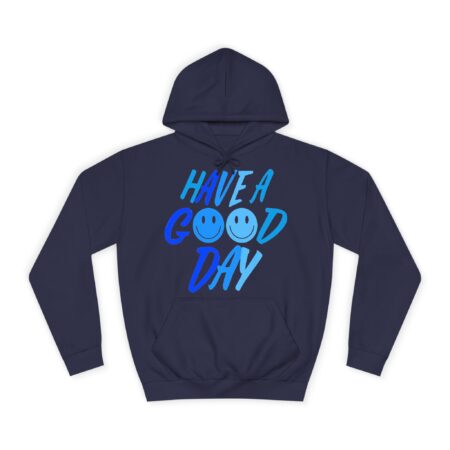 Unisex College Hoodie - Have a Good Day Design
