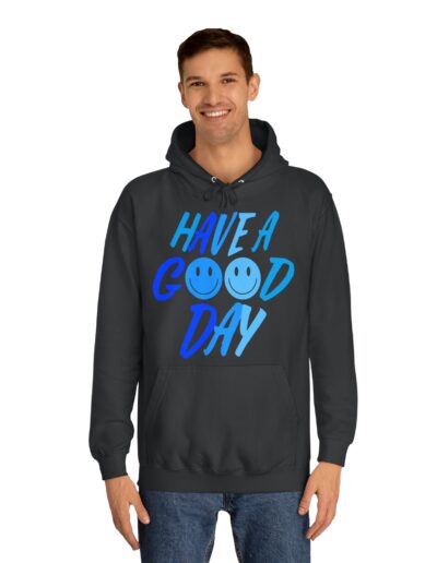Unisex College Hoodie - Have a Good Day Design