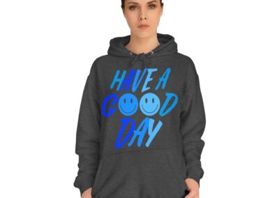 Unisex College Hoodie - Have a Good Day Design
