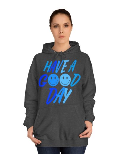 Unisex College Hoodie - Have a Good Day Design